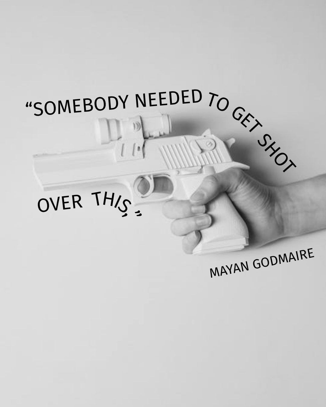 “Somebody needed to get shot over this,”